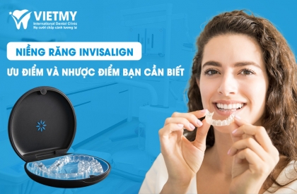 Niềng Răng Invisalign: Ưu Điểm Và Nhược Điểm Bạn Cần Biết